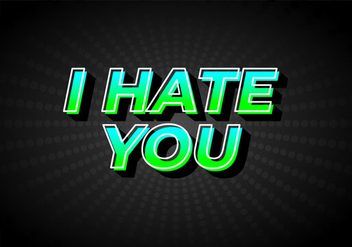 I hate you. Text effect in gradient green blue color, 3D look. Dark background