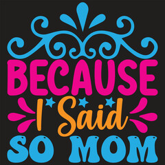 Obraz premium because i said so mom