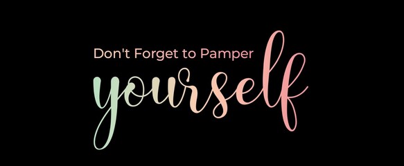 Don't forget to pamper yourself handwritten slogan on dark background. Brush calligraphy banner. Illustration quote for banner, card or t-shirt print design. Message inspiration. Aesthetic design.
