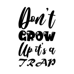 don't grow up it's a trap black letter quote