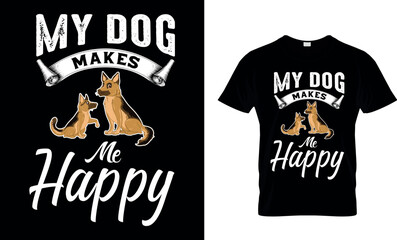 My Dog Makes Me Happy Funny Gift T-Shirt Design