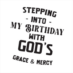 stepping into my birthday with god's grace and mercy background inspirational positive quotes, motivational, typography, lettering design