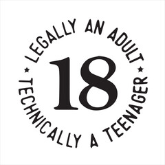 18 legally an adult techincally a teenager background inspirational positive quotes, motivational, typography, lettering design