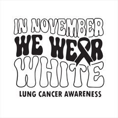in november we wear white lung cancer awareness background inspirational positive quotes, motivational, typography, lettering design