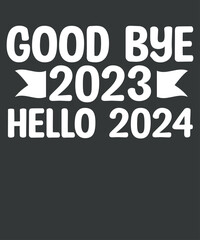Goodbye 2023 Hello 2024 Happy New Year 2024 Party T Shirt design vector, Happy New Year 2024, Hello 2024, 
