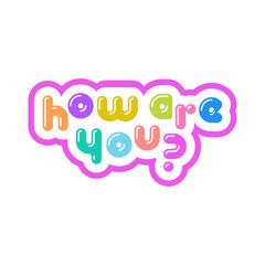 Colorful Bubble How Are You Typography