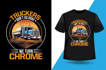 Truckers don't go gray we turn chrome, Trucker t-shirt design, Truck driver tees design, truckers gift. - obrazy, fototapety, plakaty
