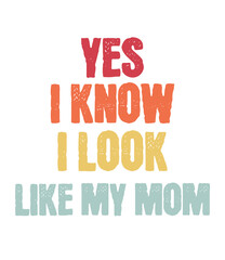 Obraz premium Yes i Know i look like my mom t-shirt design