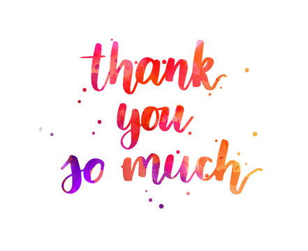 Thank you so much - watercolor hand lettering phrase. Modern calligraphy inspirational quote.