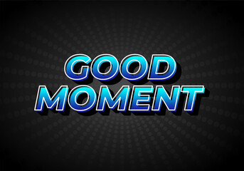 Good moment. text effect in modern style.eye catching color. 3D look