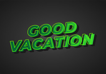 Good vacation. text effect in modern style.eye catching color. 3D look