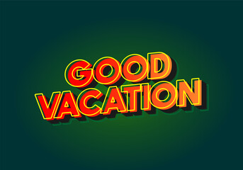 Good vacation. text effect in modern style.eye catching color. 3D look