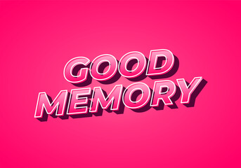 Good memory. text effect in modern style.eye catching color. 3D look