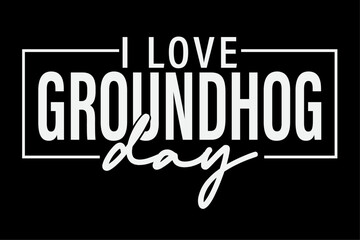 I love groundhog day t-shirt design Design