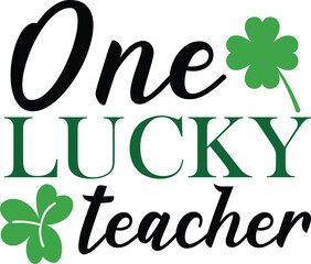 One lucky teacher T-shirt, St Patrick's Day Shirt, St Patrick's Day Saying, St Patrick's Quote, Shamrock Svg, Irish Svg, Saint Patricks Day, Lucky Svg, Cut File For Cricut And Silhouette