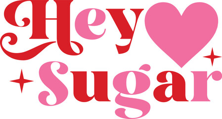 Hey sugar T-Shirt, Heart T-Shirt, Groovy Valentine Shirt, kids Valentine, February 14, Love Shirt, Be mine, My first valentine's day, Cut File For Cricut And Silhouette
