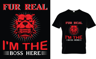 Fur real  I'm the  boss here  vector illustration for t-shirt. 