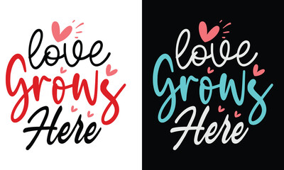 Love Grows Here, Awesome valentine t-shirt design Vector File.