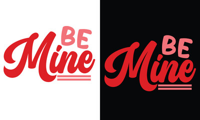 Be Mine, Awesome valentine t-shirt design Vector File.