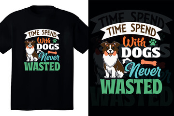 Time spend with dogs never wasted t shirt design