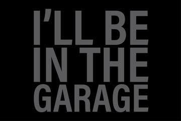 I'll Be in The Garage Mechanic Dad Joke Handyman Grandpa Fun T-Shirt Design