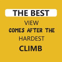 the best view comes after the hardest climb motivational and inspirational quote for your wall decoration and social media post