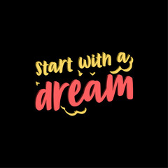 Start with a dream typograhy lettering vector t shirt design