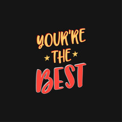 Your're the best typograhy lettering vector t shirt design