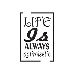 quote life is always optimistic design lettering motivation
