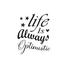 quote life is always optimistic design lettering motivation