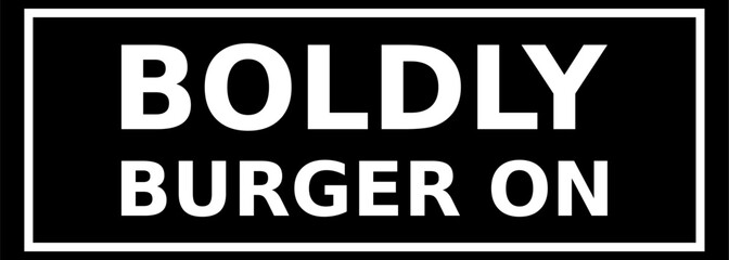 Boldly Burger On Simple Typography With Black Background