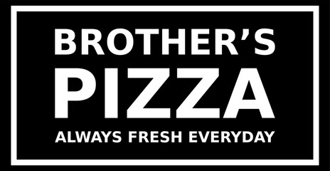 Brothers Pizza Always Fresh Everyday Simple Typography With Black Background