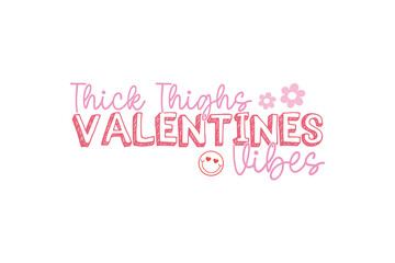 Fototapeta na wymiar Thick thighs Valentine's Vibes Retro Valentine Day Typography T shirt Design