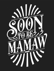 Fototapeta premium Soon to Be Mamaw - First Time Grandmother Gift Quote Calligraphy Typography Tshirt Design