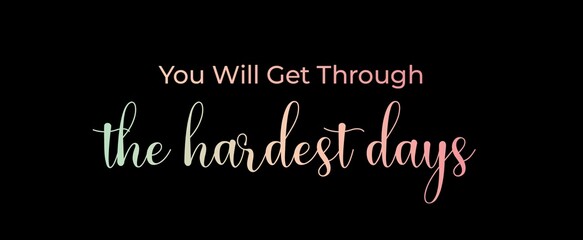 Fototapeta na wymiar You will get through the hardest days. Brush calligraphy banner. Illustration quote for banner, card or t-shirt print design. Message inspiration. Quote about mental health. 