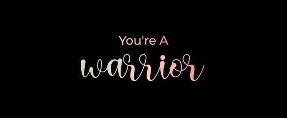 You are a warrior. Brush calligraphy banner. Illustration quote for banner, card or t-shirt print design. Message inspiration. Quote about mental health. 