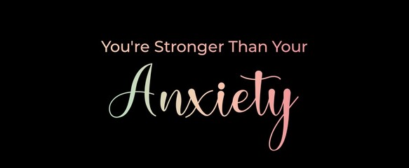 You're stronger than your anxiety. Brush calligraphy banner. Illustration quote for banner, card or t-shirt print design. Message inspiration. Quote about mental health. 