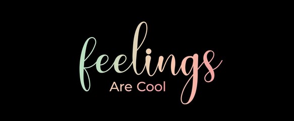 Feelings are cool. Brush calligraphy banner. Illustration quote for banner, card or t-shirt print design. Message inspiration. Quote about mental health. 