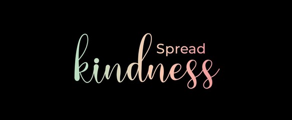 Fototapeta na wymiar Spread kindness. Brush calligraphy banner. Illustration quote for banner, card or t-shirt print design. Message inspiration. Quote about mental health. 