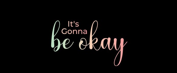 It's gonna be okay. Brush calligraphy banner. Illustration quote for banner, card or t-shirt print design. Message inspiration. Quote about mental health. 