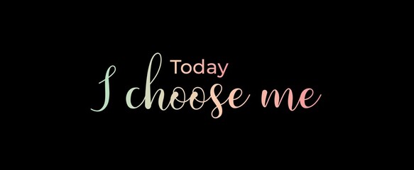 Today I choose me. Brush calligraphy banner. Illustration quote for banner, card or t-shirt print design. Message inspiration. Quote about mental health. 