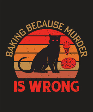 Baking because murder is wrong design cat silhouette and bread vector