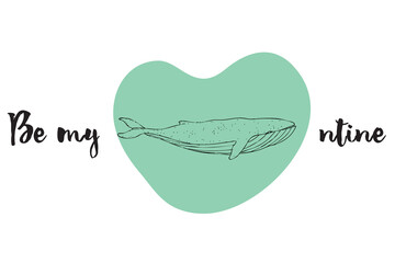 Vector handdrawn doodle illustration for Valentine's Day. Line art whale in blue turquoise heart on white background. Handwritten font. Be my valentine. Greeting card for lover on February 14. Love