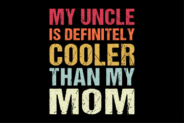 My Uncle Is Definitely Cooler Than My Mom Niece Nephew Boys T-Shirt Design