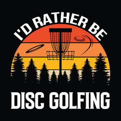 I'd rather be disc golfing authentic trendy vintage T shirt design illustration vector design