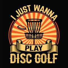 I just wanna play Disc golf best fashionable stylist clothing T shirt design illustration vector template 
