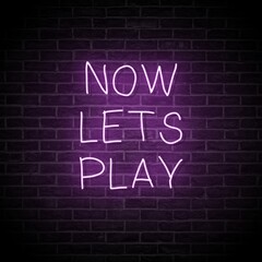 Obraz premium Now Let's Play. Aesthetic decoration for coffee shops, restaurants, bedroom etc. Neon purple typography isolated on brick wall.
