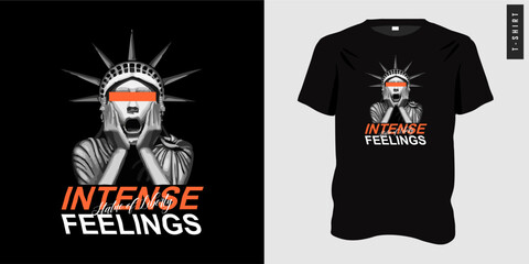 Unique statue of liberty t-shirt graphic design ready to print. intense feelings typography slogan. Vector illustration for t-shirts.