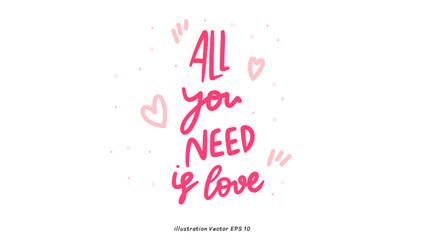 All you need is love in Valentine's Day ,hand lettering on white background , Flat Modern design , illustration Vector EPS 10