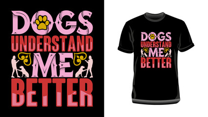 Dogs understand me better t shirt design, Dog t shirt design, Dog lover t shirt design, Pet lover t shirt design